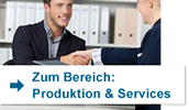 Hier geht es zum Bereich Produktion & Services